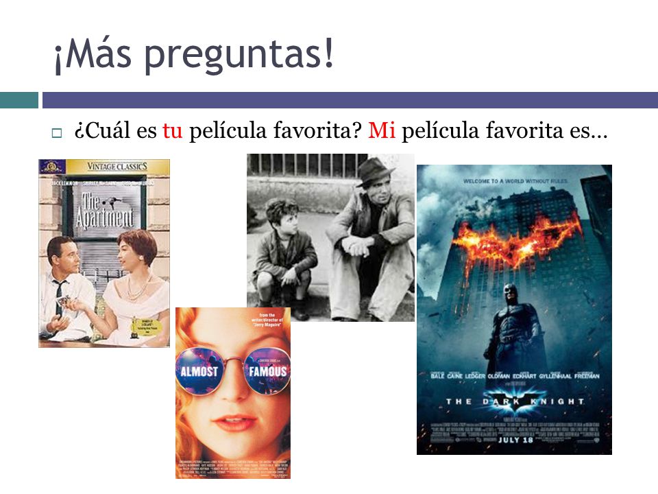 ¡Más preguntas! ¿Cuál es tu película favorita Mi película favorita es…