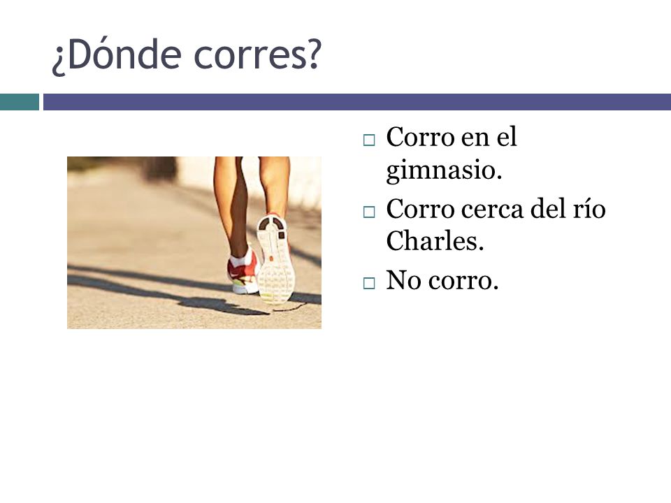 ¿Dónde corres Corro en el gimnasio. Corro cerca del río Charles.