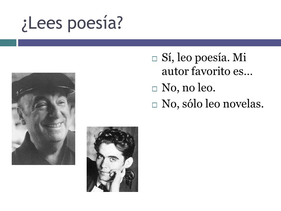 ¿Lees poesía Sí, leo poesía. Mi autor favorito es… No, no leo.