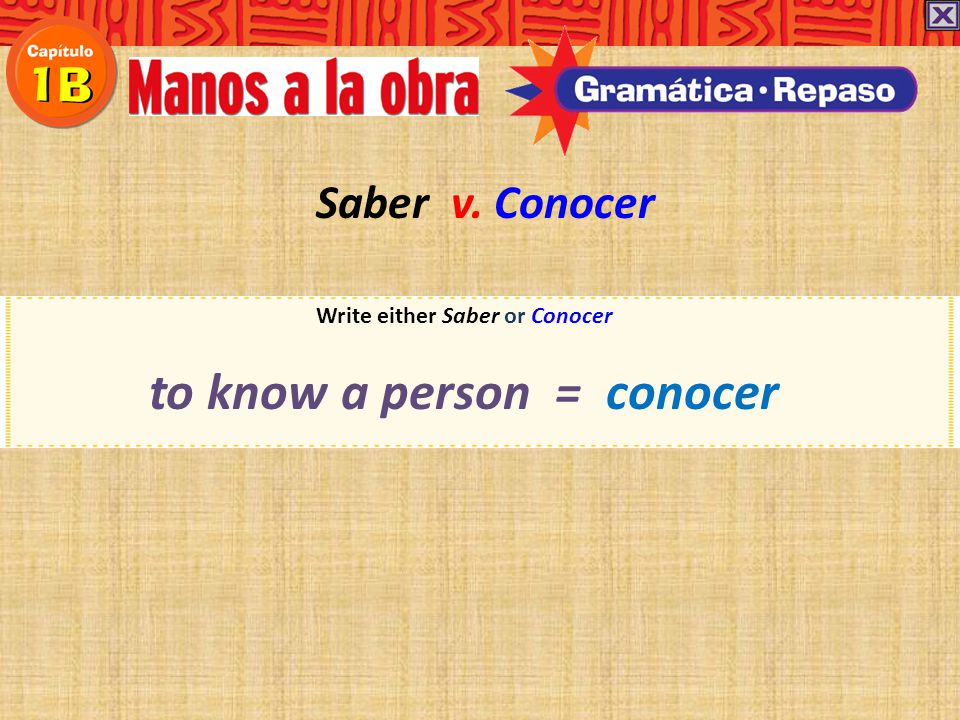 Write either Saber or Conocer to know a person = conocer