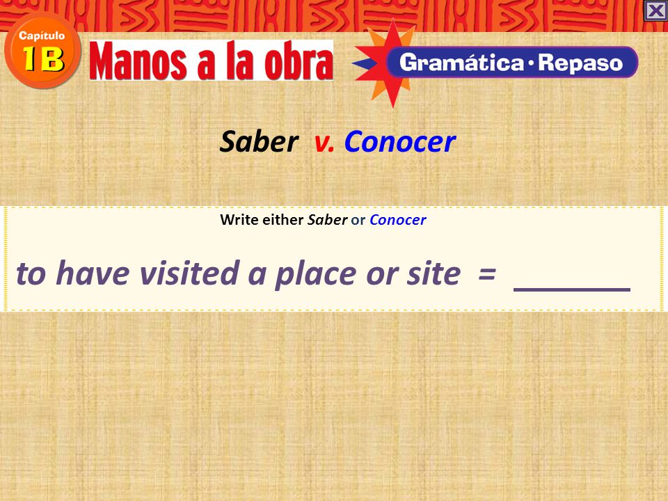 Write either Saber or Conocer to have visited a place or site =