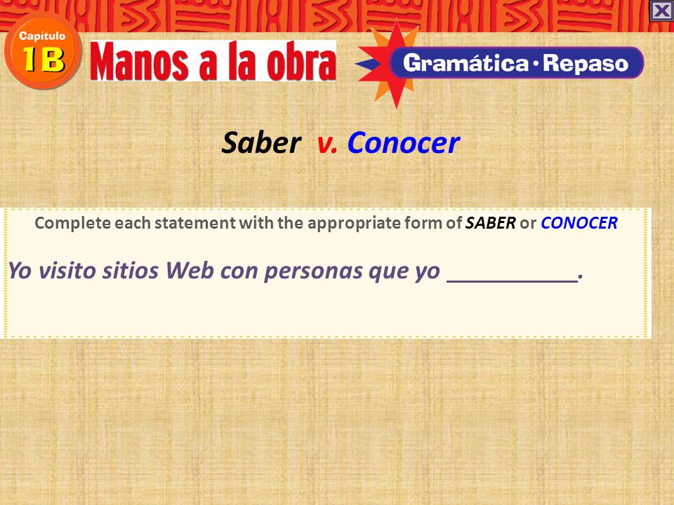 Complete each statement with the appropriate form of SABER or CONOCER