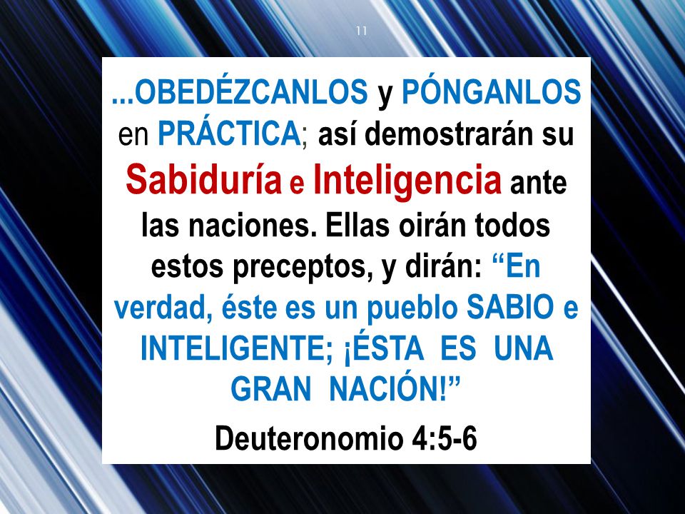 ...OBEDÉZCANLOS y PÓNGANLOS en PRÁCTICA; así demostrarán su Sabiduría e Inteligencia ante las naciones.