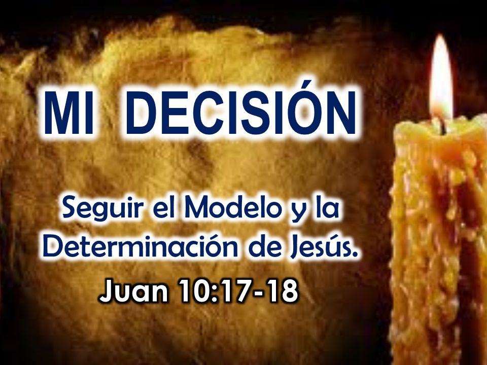 MI DECISIÓN Seguir el Modelo y la Determinación de Jesús.