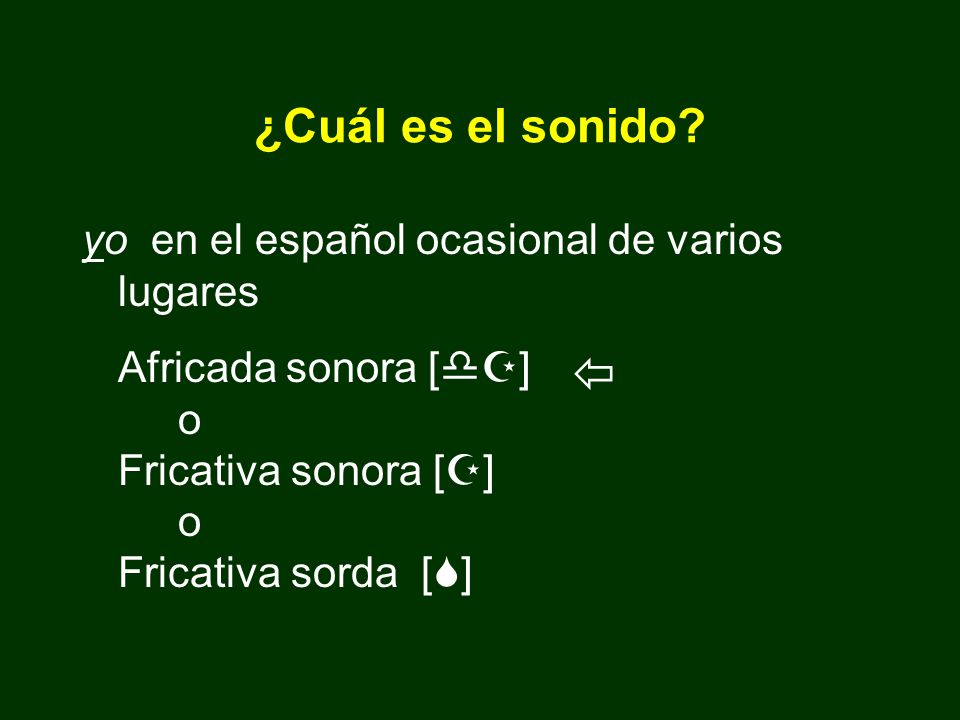  ¿Cuál es el sonido yo en el español ocasional de varios lugares