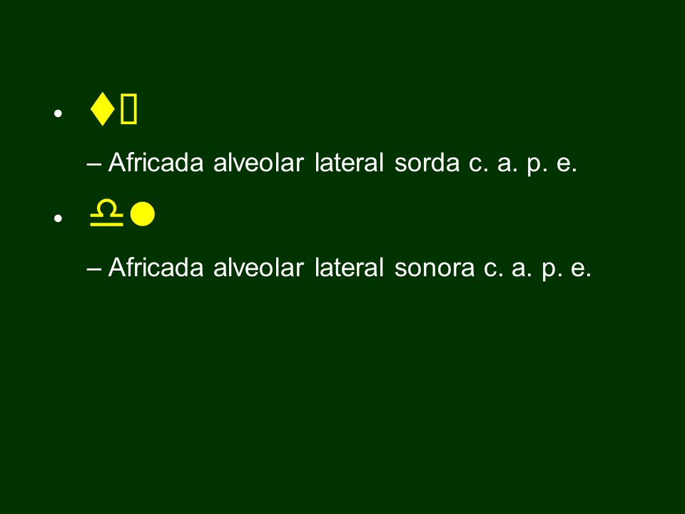 tÂ dl Africada alveolar lateral sorda c. a. p. e.