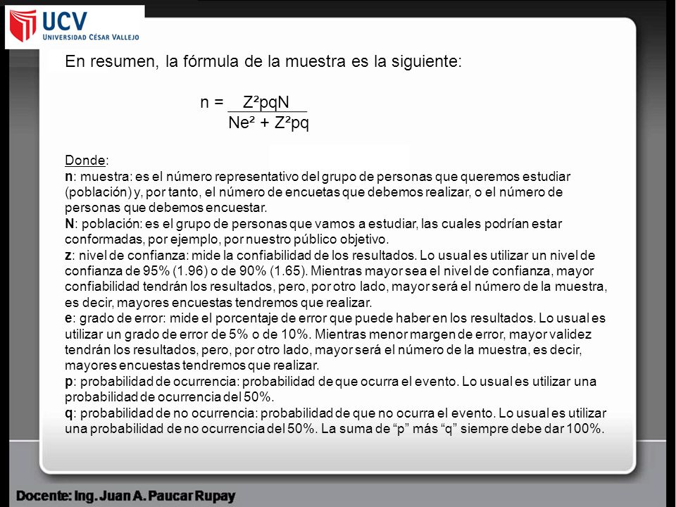 En resumen, la fórmula de la muestra es la siguiente: n = Z²pqN