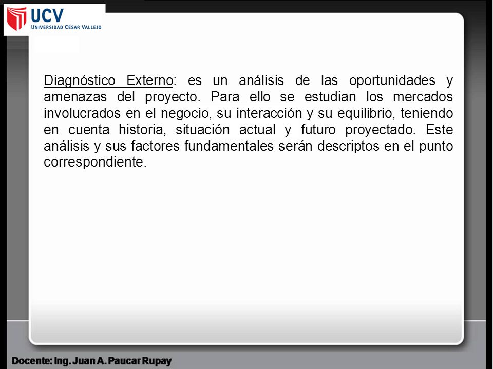 Diagnóstico Externo: es un análisis de las oportunidades y amenazas del proyecto.