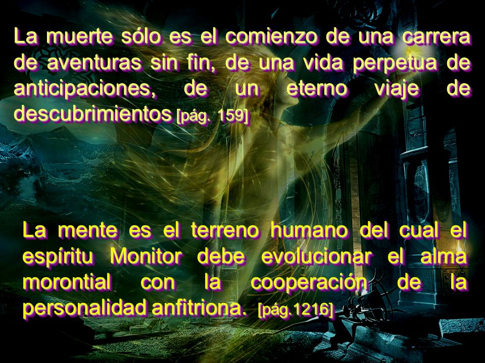 La muerte sólo es el comienzo de una carrera de aventuras sin fin, de una vida perpetua de anticipaciones, de un eterno viaje de descubrimientos [pág. 159]