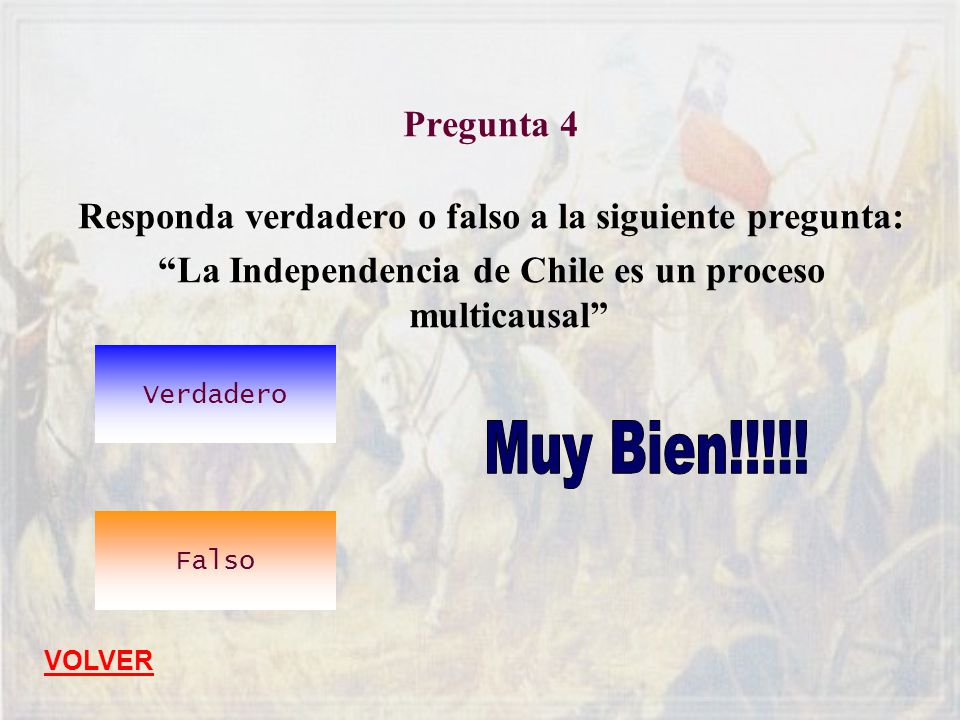 Pregunta 4 Responda verdadero o falso a la siguiente pregunta: La Independencia de Chile es un proceso multicausal
