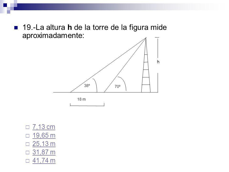 19.-La altura h de la torre de la figura mide aproximadamente:
