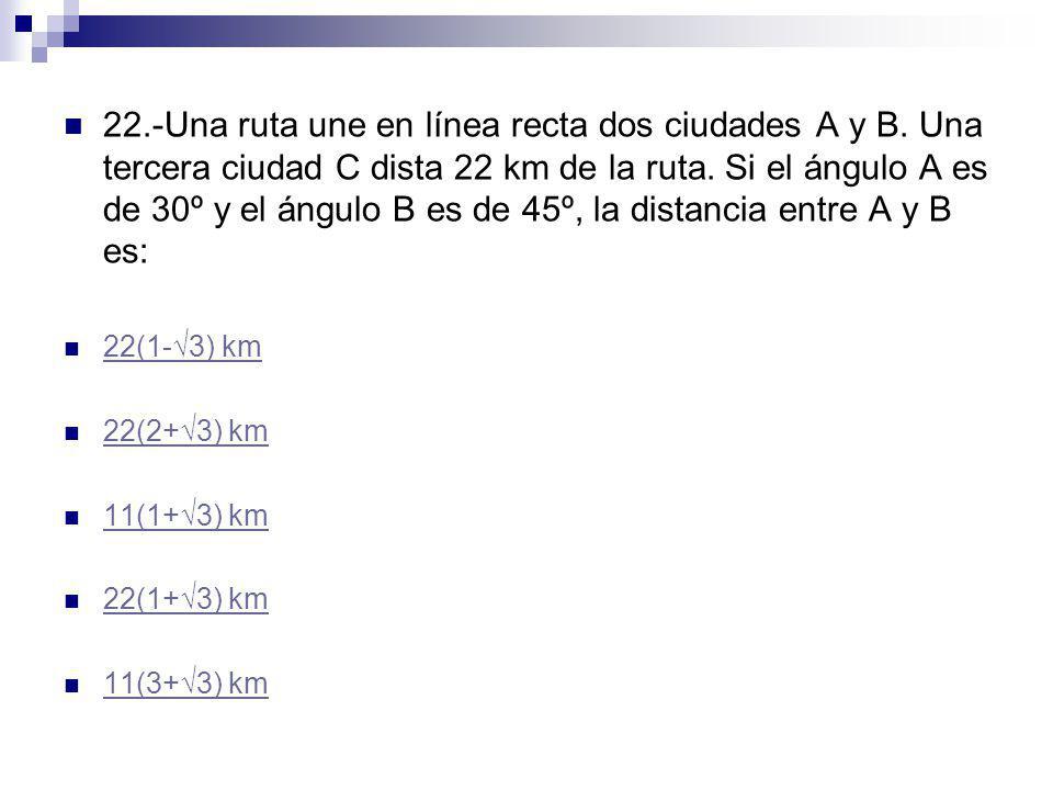 22. -Una ruta une en línea recta dos ciudades A y B