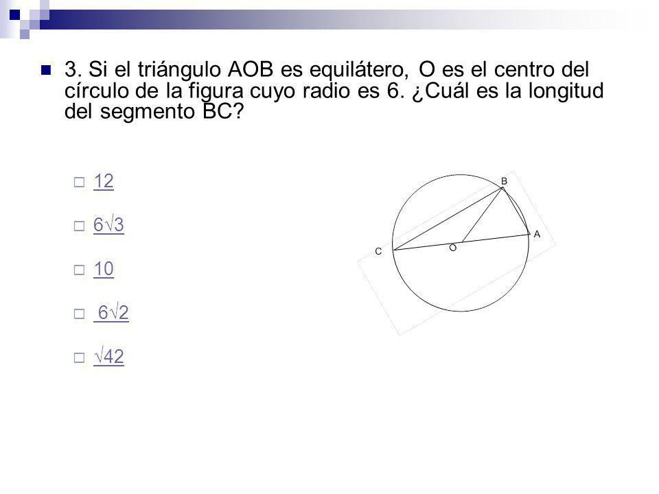 3. Si el triángulo AOB es equilátero, O es el centro del círculo de la figura cuyo radio es 6. ¿Cuál es la longitud del segmento BC