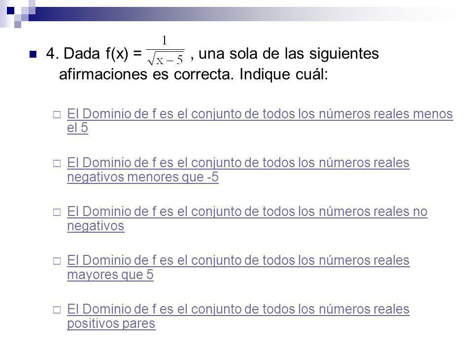 4. Dada f(x) = , una sola de las siguientes