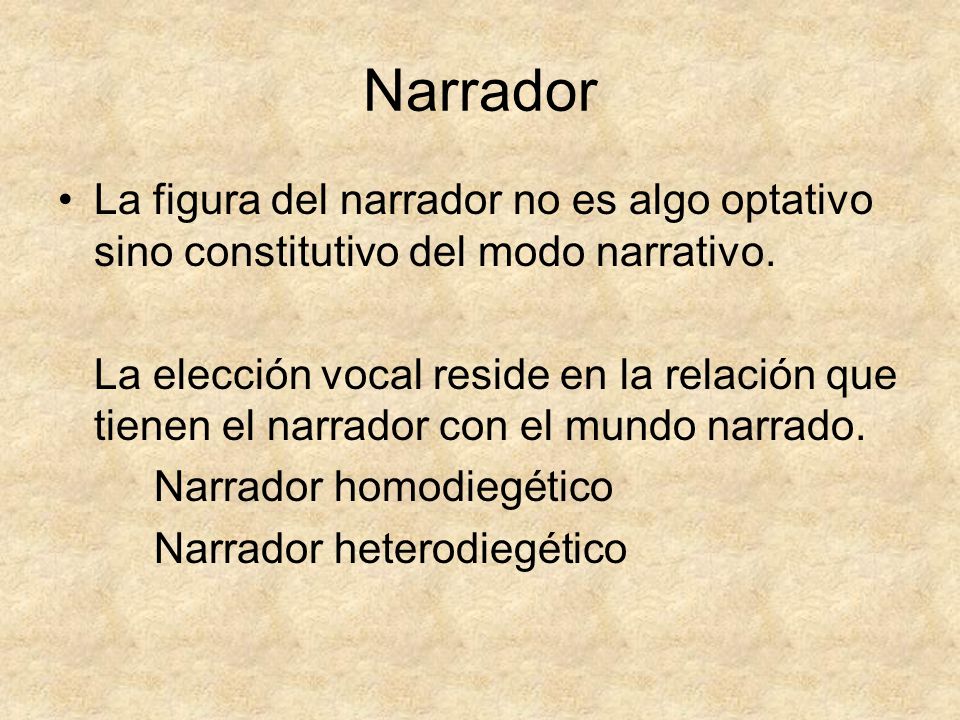 Narrador La figura del narrador no es algo optativo sino constitutivo del modo narrativo.