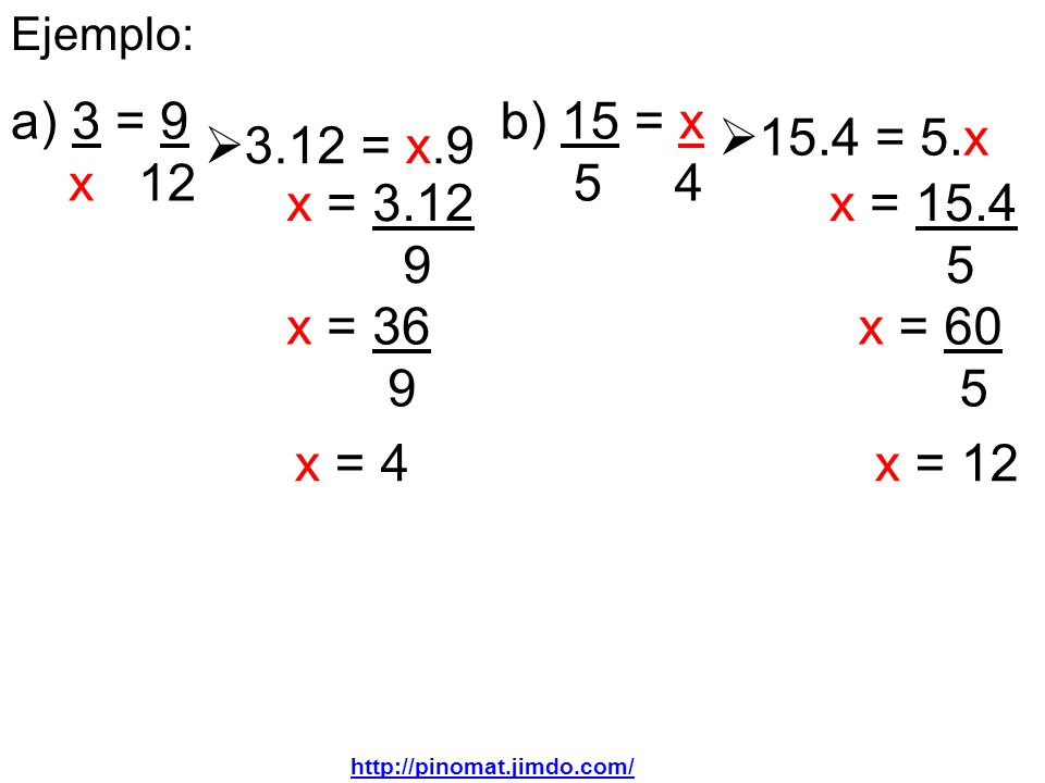 Ejemplo: a) 3 = 9. x 12. b) 15 = x = 5.x = x.9. x = x =