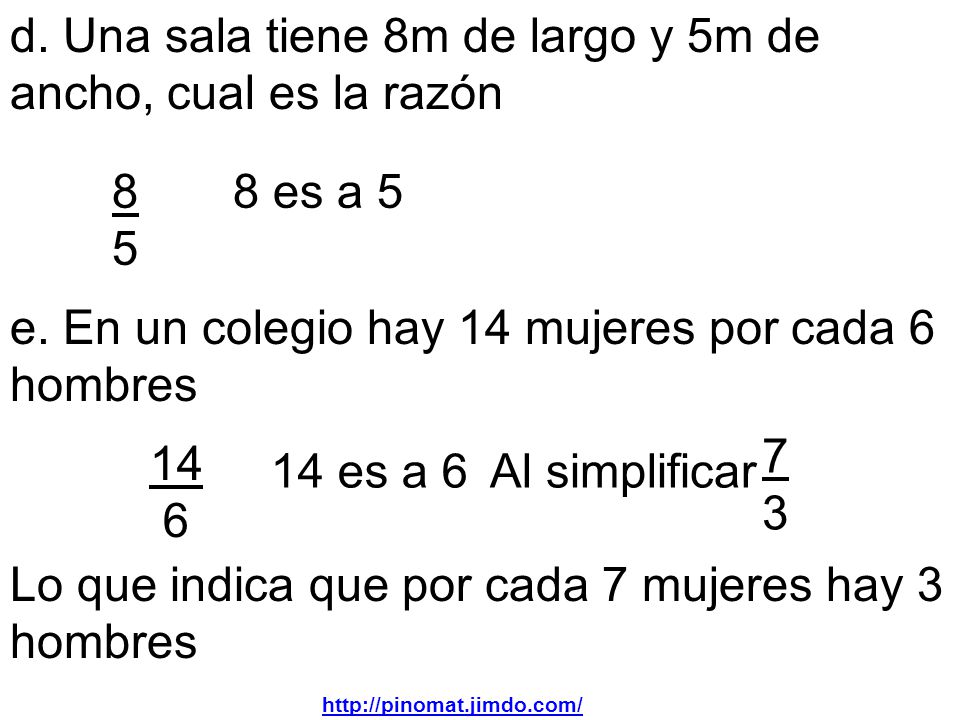 d. Una sala tiene 8m de largo y 5m de ancho, cual es la razón