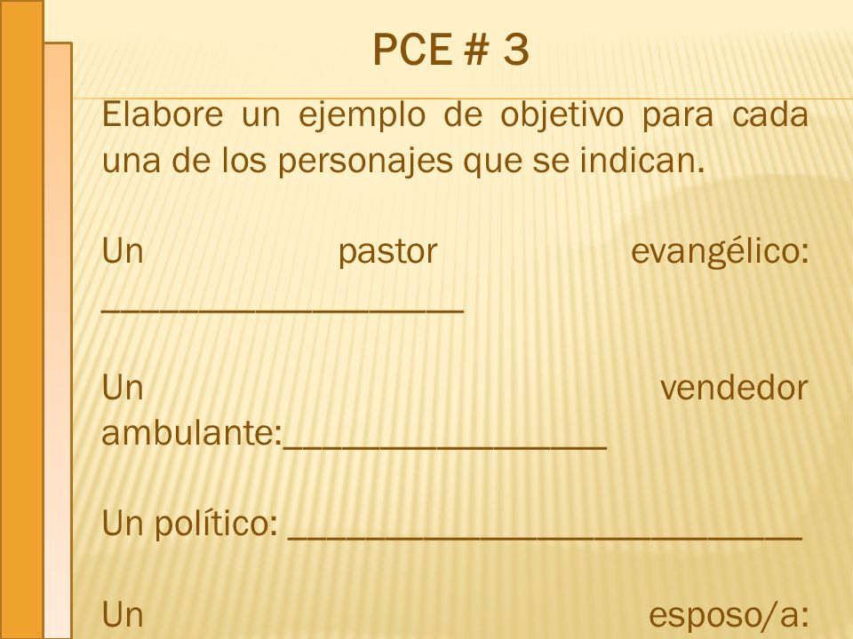 PCE # 3 Elabore un ejemplo de objetivo para cada una de los personajes que se indican. Un pastor evangélico: ___________________.