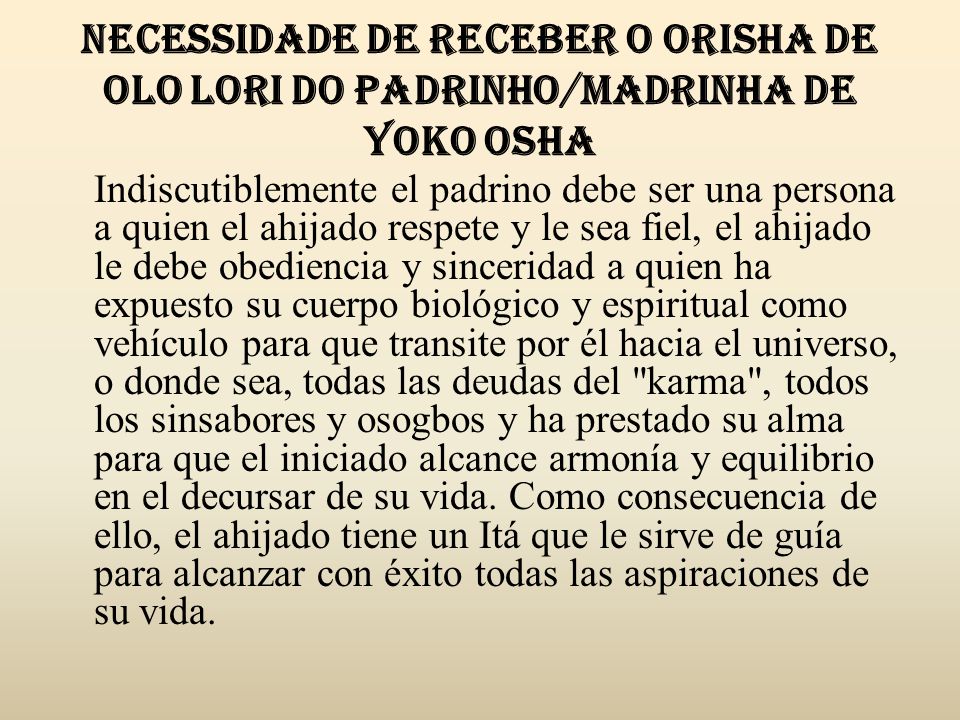 Necessidade de receber o Orisha de OLO LORI do Padrinho/madrinha de YOKO OSHA