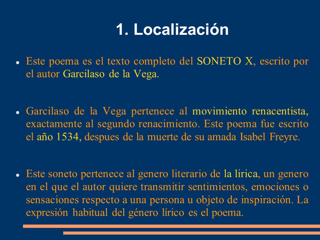 1. Localización Este poema es el texto completo del SONETO X, escrito por el autor Garcilaso de la Vega.