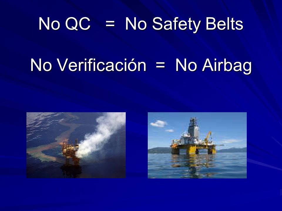 No QC = No Safety Belts No Verificación = No Airbag