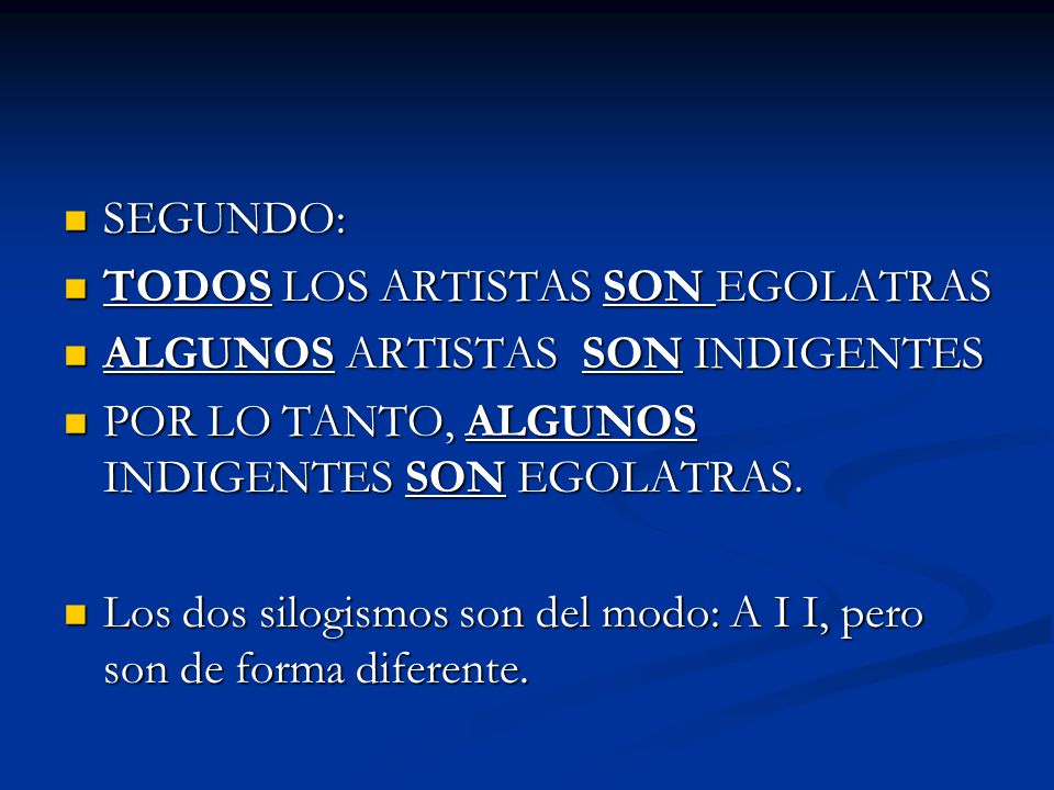 SEGUNDO: TODOS LOS ARTISTAS SON EGOLATRAS. ALGUNOS ARTISTAS SON INDIGENTES. POR LO TANTO, ALGUNOS INDIGENTES SON EGOLATRAS.