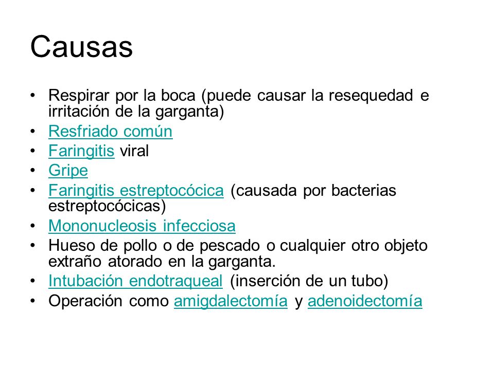 Causas Respirar por la boca (puede causar la resequedad e irritación de la garganta) Resfriado común.