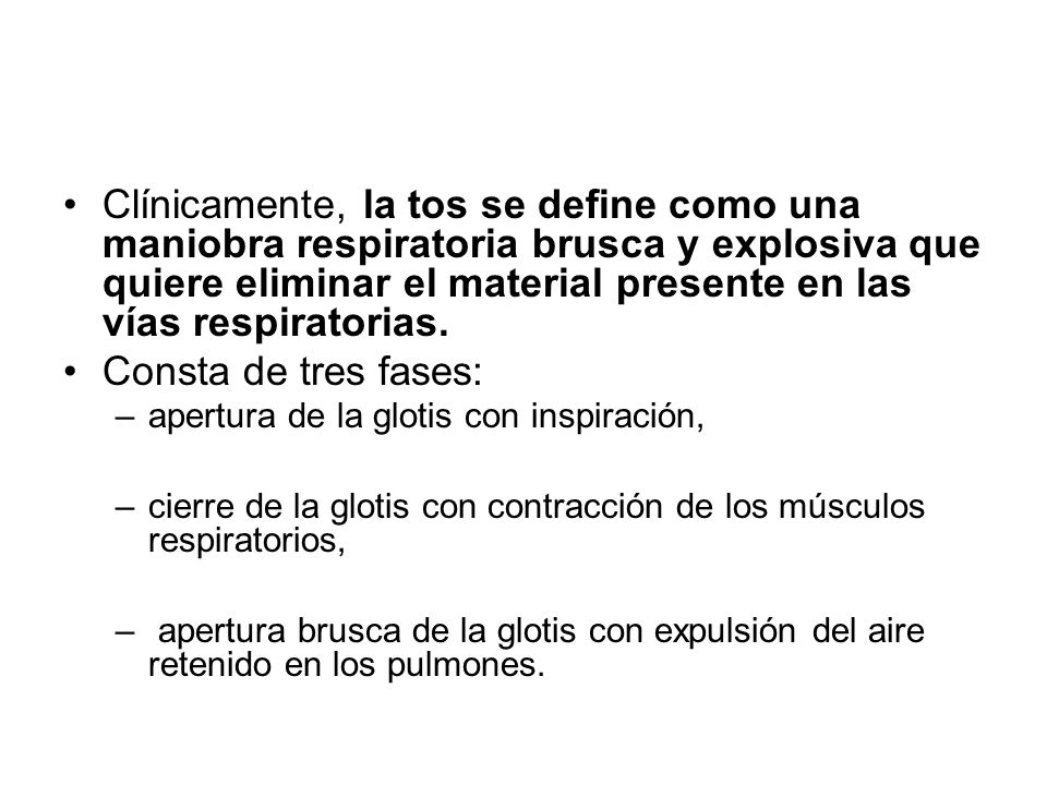 Clínicamente, la tos se define como una maniobra respiratoria brusca y explosiva que quiere eliminar el material presente en las vías respiratorias.