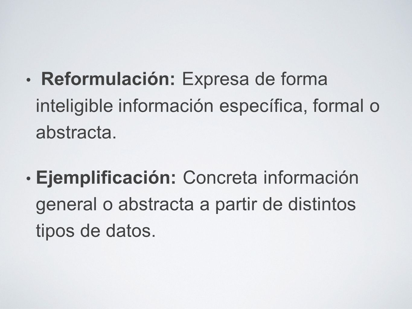 Reformulación: Expresa de forma inteligible información específica, formal o abstracta.