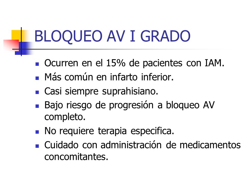 BLOQUEO AV I GRADO Ocurren en el 15% de pacientes con IAM.