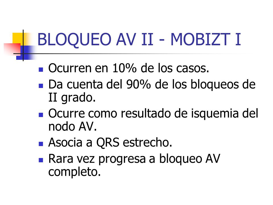 BLOQUEO AV II - MOBIZT I Ocurren en 10% de los casos.