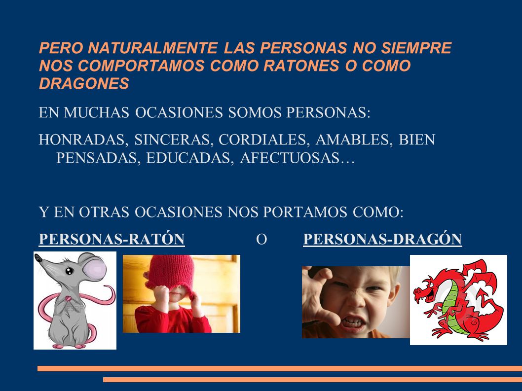 PERO NATURALMENTE LAS PERSONAS NO SIEMPRE NOS COMPORTAMOS COMO RATONES O COMO DRAGONES