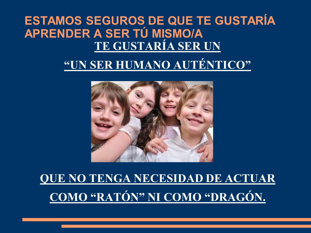 ESTAMOS SEGUROS DE QUE TE GUSTARÍA APRENDER A SER TÚ MISMO/A