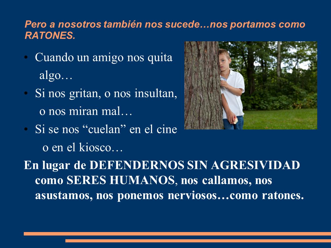 Pero a nosotros también nos sucede…nos portamos como RATONES.