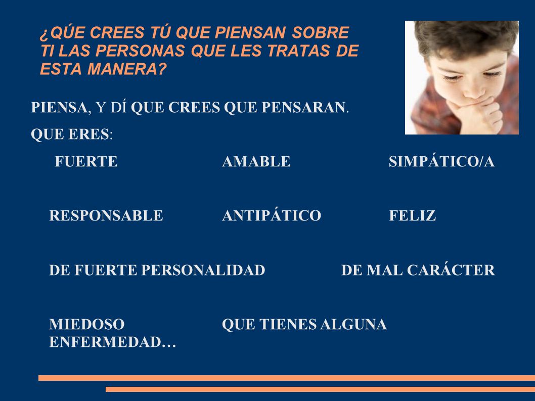 ¿QÚE CREES TÚ QUE PIENSAN SOBRE TI LAS PERSONAS QUE LES TRATAS DE ESTA MANERA