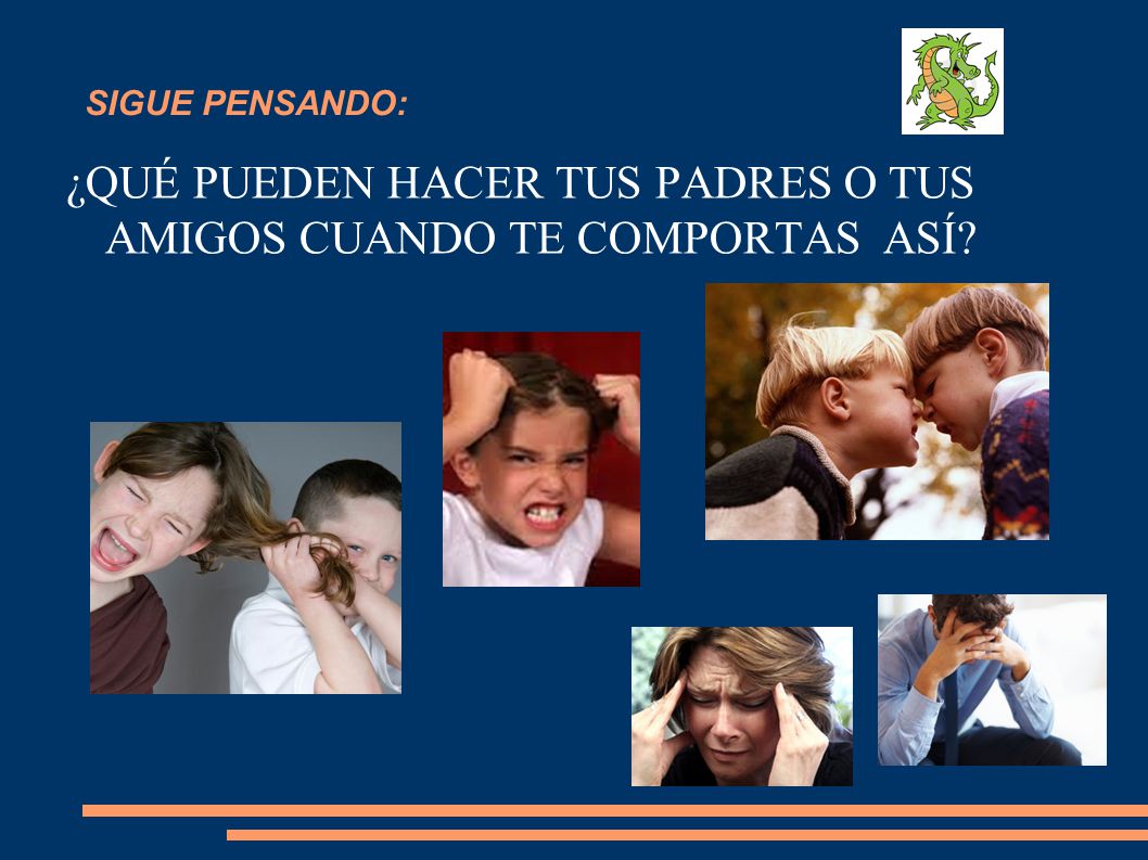 ¿QUÉ PUEDEN HACER TUS PADRES O TUS AMIGOS CUANDO TE COMPORTAS ASÍ