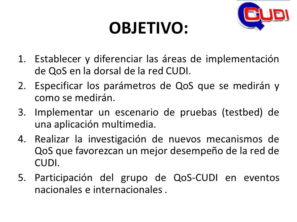 OBJETIVO: Establecer y diferenciar las áreas de implementación de QoS en la dorsal de la red CUDI.