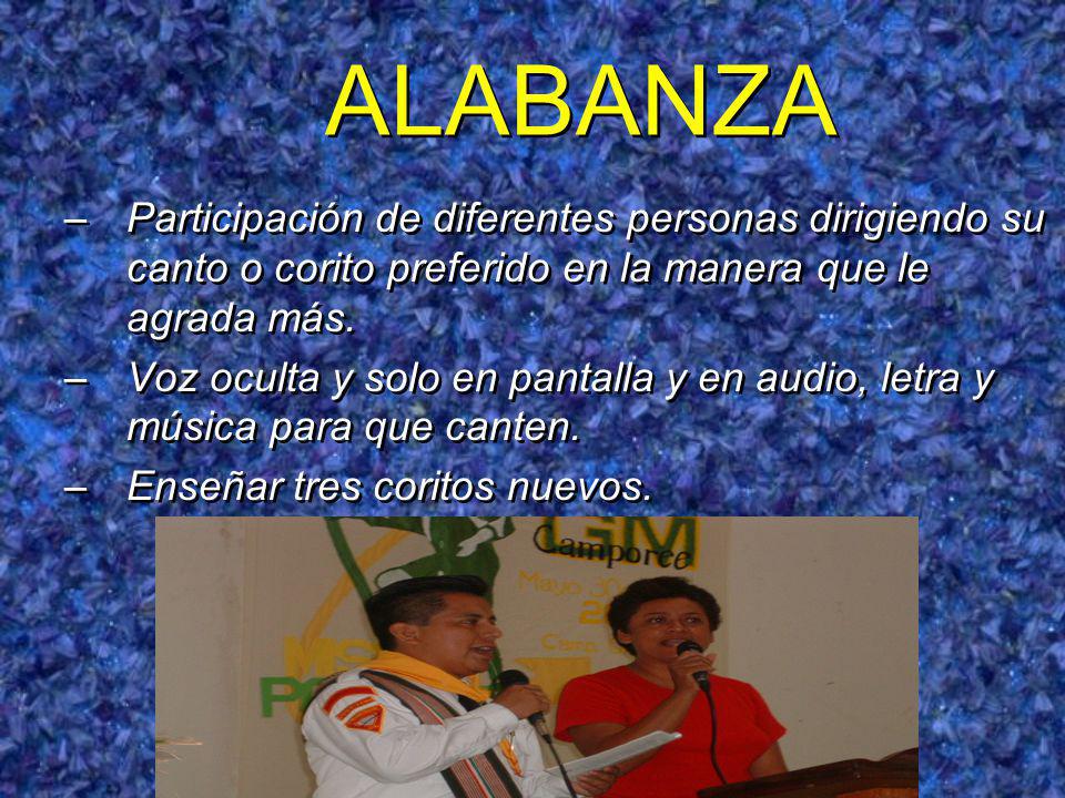 ALABANZA Participación de diferentes personas dirigiendo su canto o corito preferido en la manera que le agrada más.