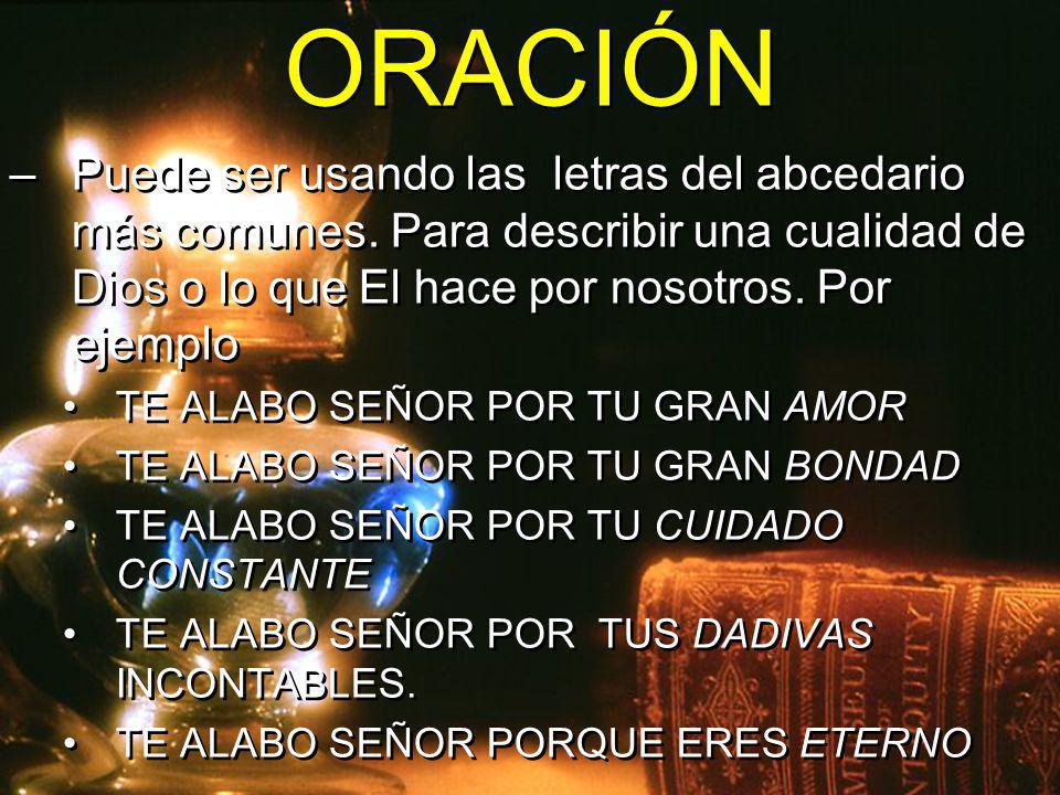 ORACIÓN Puede ser usando las letras del abcedario más comunes. Para describir una cualidad de Dios o lo que El hace por nosotros. Por ejemplo.