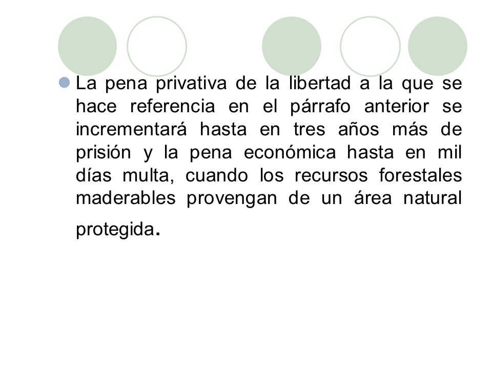 La pena privativa de la libertad a la que se hace referencia en el párrafo anterior se incrementará hasta en tres años más de prisión y la pena económica hasta en mil días multa, cuando los recursos forestales maderables provengan de un área natural protegida.