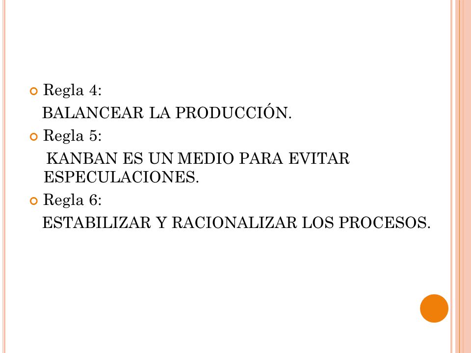 Regla 4: BALANCEAR LA PRODUCCIÓN. Regla 5: KANBAN ES UN MEDIO PARA EVITAR ESPECULACIONES. Regla 6:
