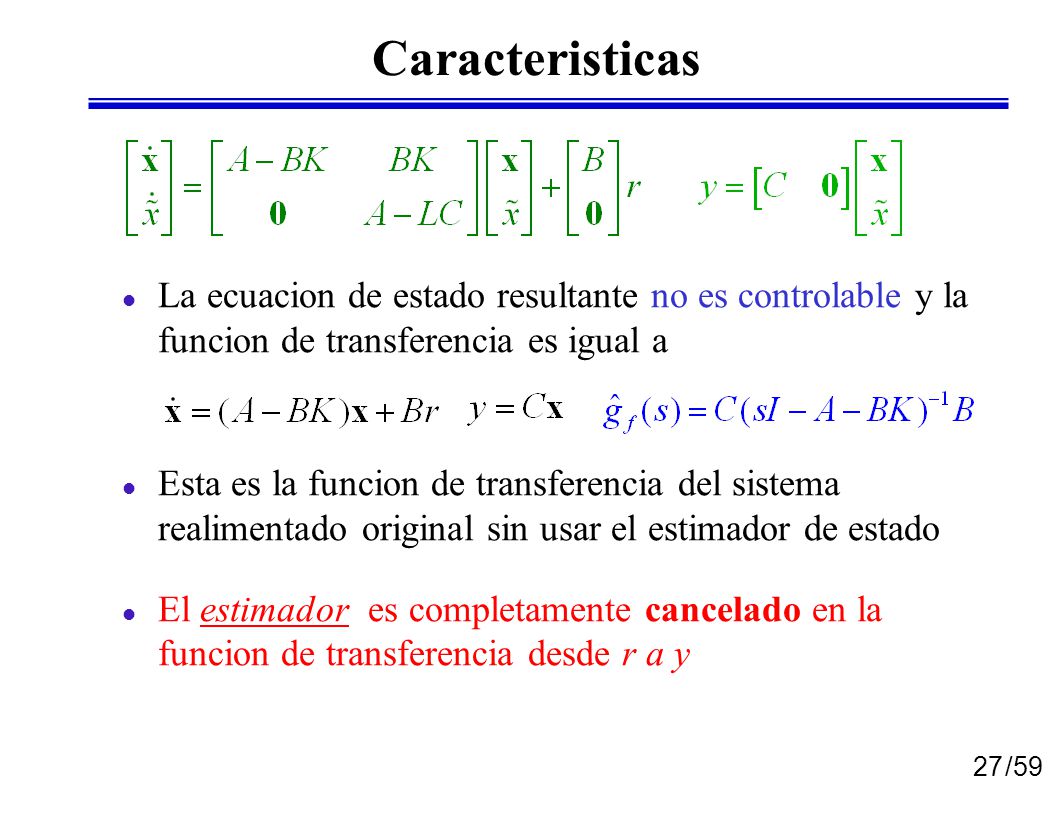 Caracteristicas La ecuacion de estado resultante no es controlable y la funcion de transferencia es igual a.