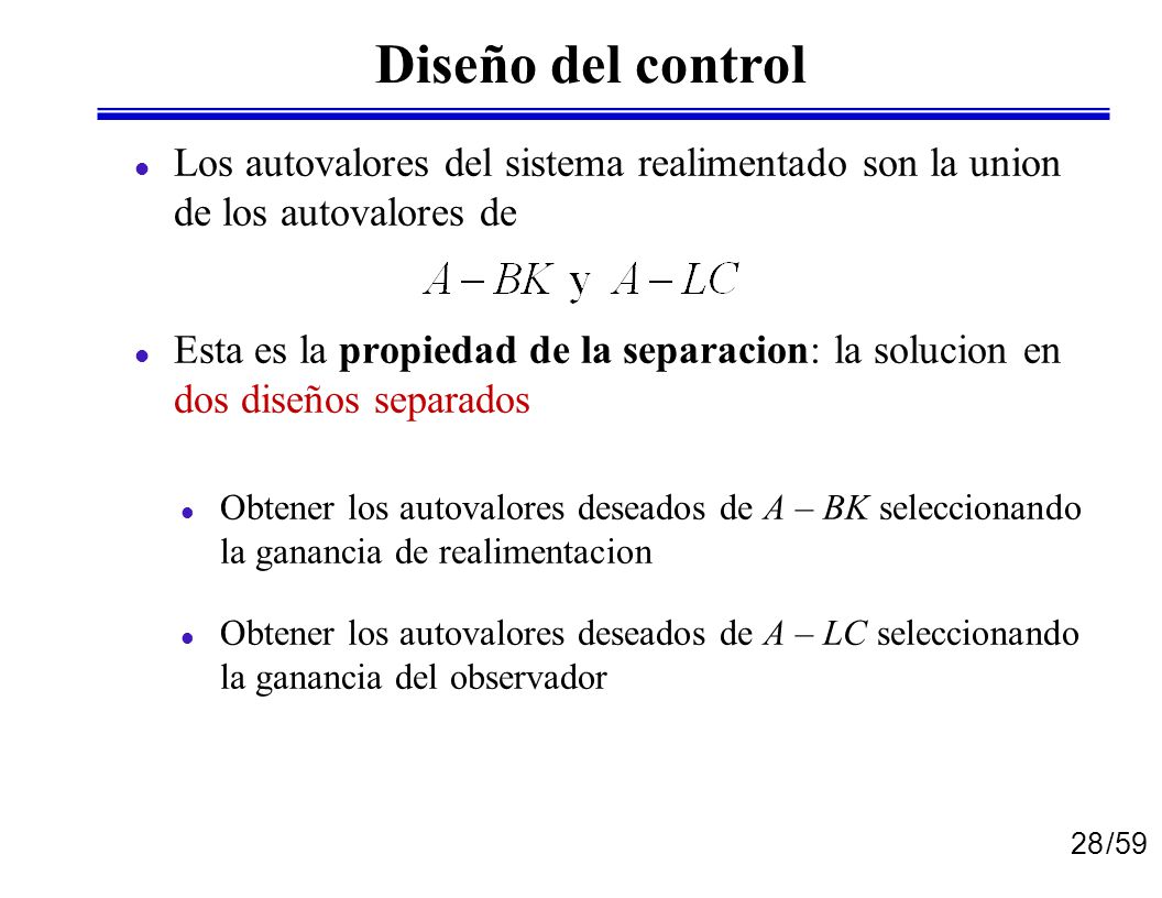 Diseño del control Los autovalores del sistema realimentado son la union de los autovalores de.