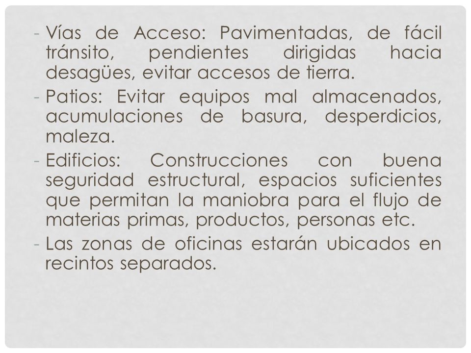 Vías de Acceso: Pavimentadas, de fácil tránsito, pendientes dirigidas hacia desagües, evitar accesos de tierra.