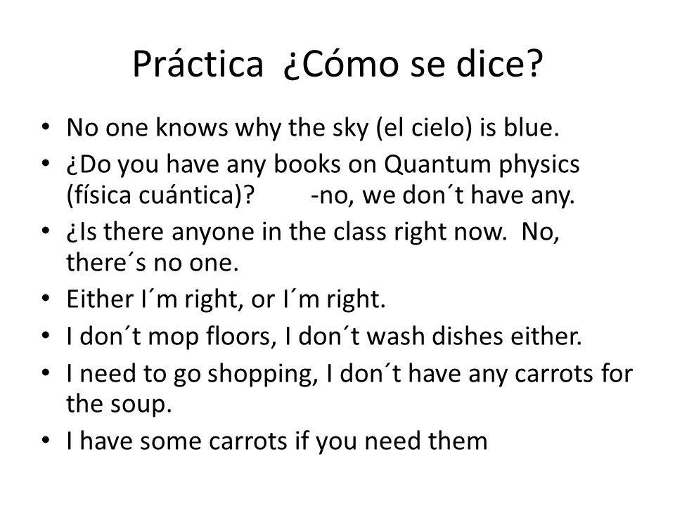 Práctica ¿Cómo se dice No one knows why the sky (el cielo) is blue.