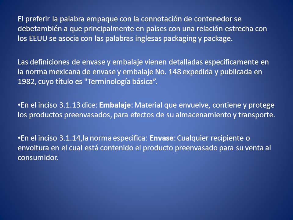El preferir la palabra empaque con la connotación de contenedor se debetambién a que principalmente en países con una relación estrecha con los EEUU se asocia con las palabras inglesas packaging y package.