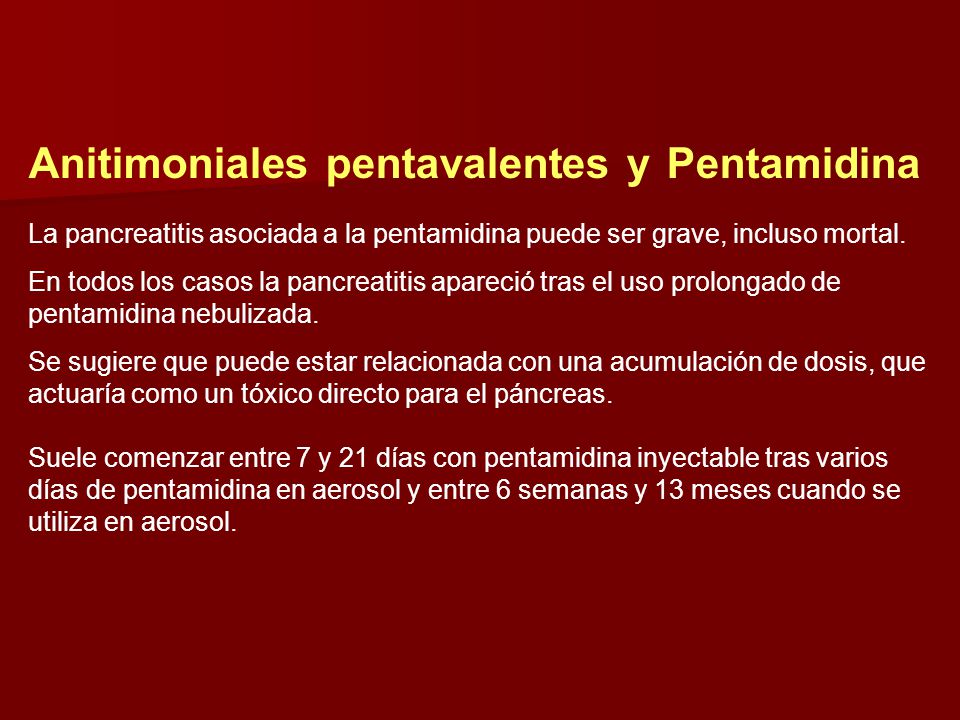 Anitimoniales pentavalentes y Pentamidina La pancreatitis asociada a la pentamidina puede ser grave, incluso mortal.