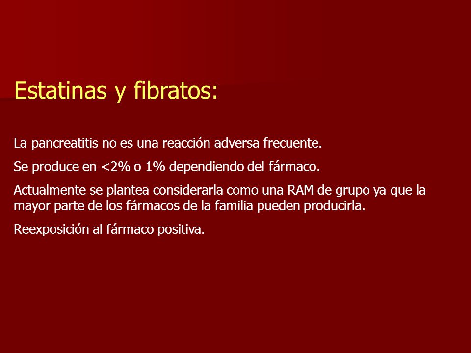 Estatinas y fibratos: La pancreatitis no es una reacción adversa frecuente. Se produce en <2% o 1% dependiendo del fármaco.