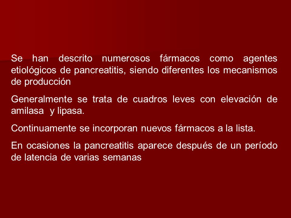 Se han descrito numerosos fármacos como agentes etiológicos de pancreatitis, siendo diferentes los mecanismos de producción