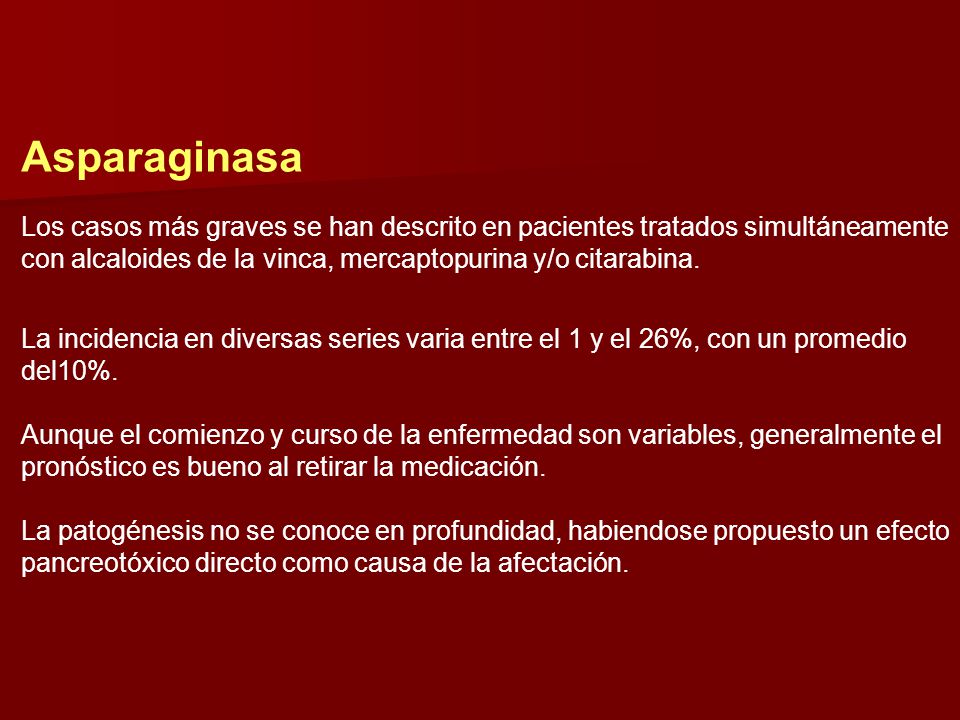 Asparaginasa Los casos más graves se han descrito en pacientes tratados simultáneamente con alcaloides de la vinca, mercaptopurina y/o citarabina.